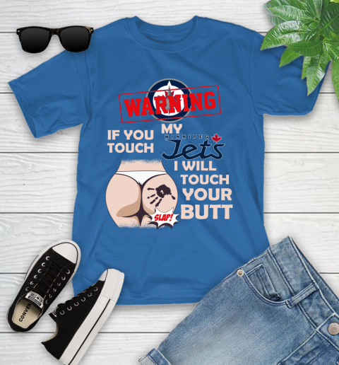Winnipeg Jets NHL Hockey Warning If You Touch My Team I Will Touch My Butt Youth T-Shirt 12