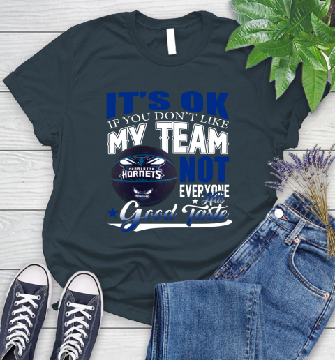 NBA It's Ok If You Don't Like My Team Charlotte Hornets Not Everyone Has Good Taste Basketball Women's T-Shirt 11