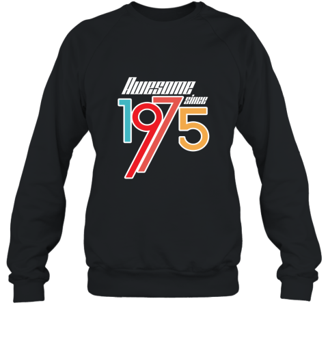 Awesome Since 1975  41th Birthday Gift Anniversary t shirt Sweatshirt