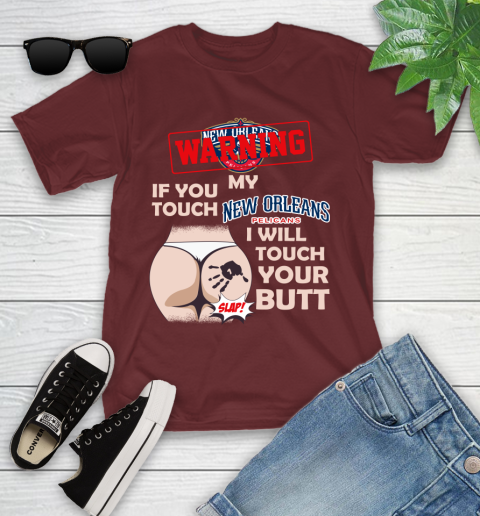 New Orleans Pelicans NBA Basketball Warning If You Touch My Team I Will Touch My Butt Youth T-Shirt 14