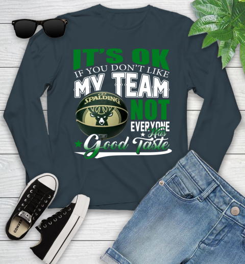 NBA It's Ok If You Don't Like My Team Milwaukee Bucks Not Everyone Has Good Taste Basketball Youth Long Sleeve 9