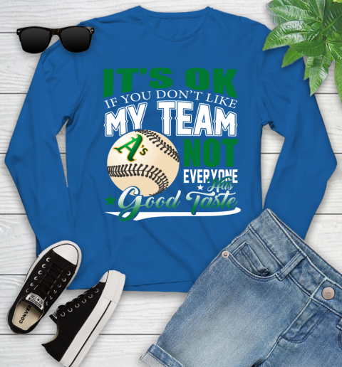 Oakland Athletics MLB Baseball You Don't Like My Team Not Everyone Has Good Taste Youth Long Sleeve 10