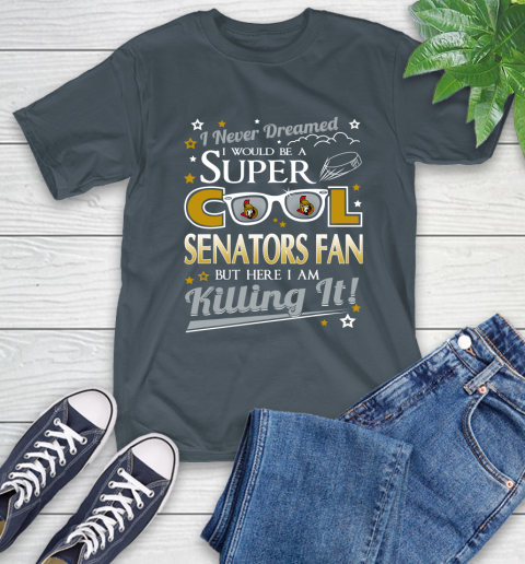 Ottawa Senators NHL Hockey I Never Dreamed I Would Be Super Cool Fan T-Shirt 10
