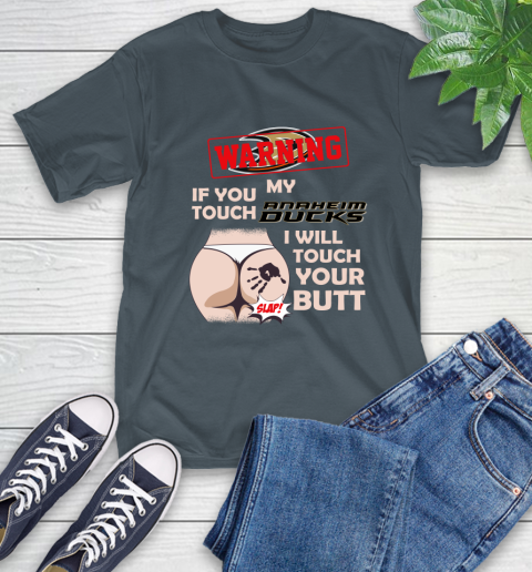 Anaheim Ducks NHL Hockey Warning If You Touch My Team I Will Touch My Butt T-Shirt 10