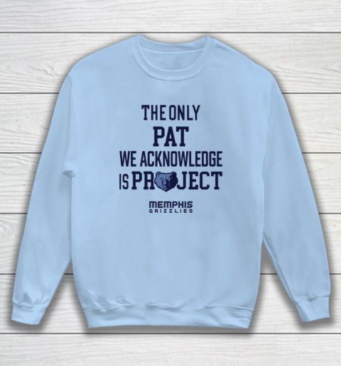 The Only Pat We Acknowledge Is Project Memphis Grizzlies Sweatshirt 4