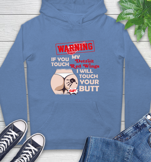 Detroit Red Wings NHL Hockey Warning If You Touch My Team I Will Touch My Butt Hoodie 11