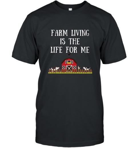 Farm Living is the Life for Me Fun Farm T Shirt T-Shirt