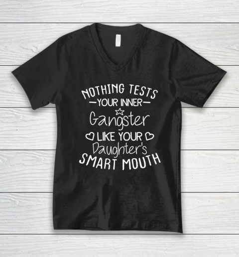 Nothing Tests Your Inner Gangster Like Your Daughter's Mouth V-Neck T-Shirt