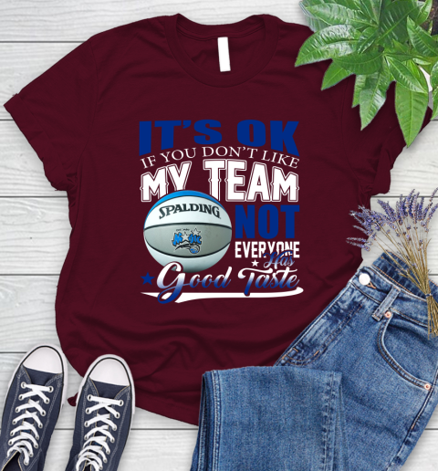 NBA It's Ok If You Don't Like My Team Orlando Magic Not Everyone Has Good Taste Basketball Women's T-Shirt 7