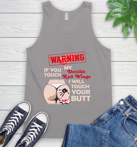 Detroit Red Wings NHL Hockey Warning If You Touch My Team I Will Touch My Butt Tank Top 3