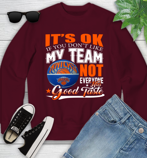 NBA It's Ok If You Don't Like My Team New York Knicks Not Everyone Has Good Taste Basketball Youth Sweatshirt 4