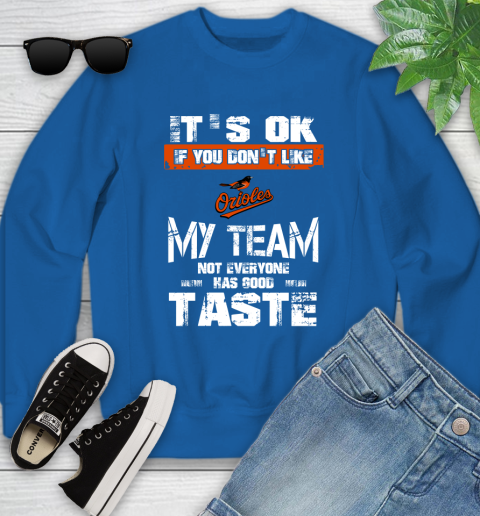 Baltimore Orioles MLB Baseball It's Ok If You Don't Like My Team Not Everyone Has Good Taste Youth Sweatshirt 7