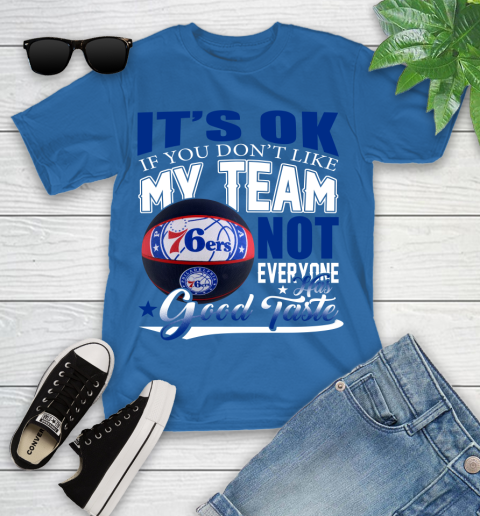 NBA It's Ok If You Don't Like My Team Philadelphia 76ers Not Everyone Has Good Taste Basketball Youth T-Shirt 12