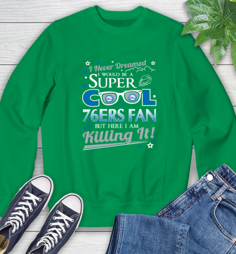 Philadelphia 76ers NBA Basketball I Never Dreamed I Would Be Super Cool Fan Sweatshirt 7