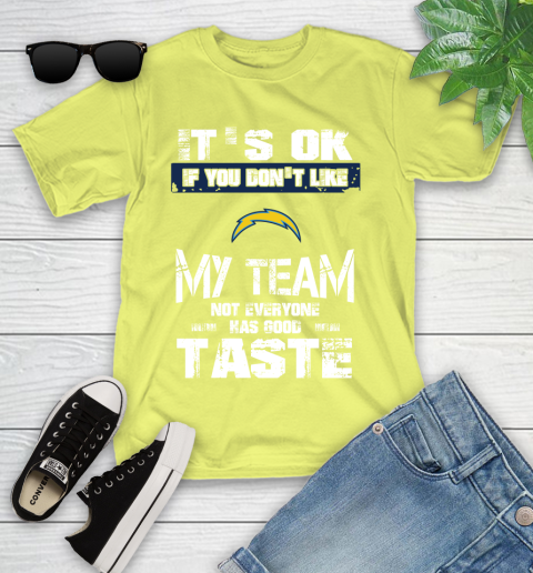 San Diego Chargers NFL Football It's Ok If You Don't Like My Team Not Everyone Has Good Taste Youth T-Shirt 10
