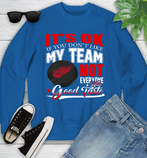Detroit Red Wings NHL Hockey You Don't Like My Team Not Everyone Has Good Taste Youth Sweatshirt 7