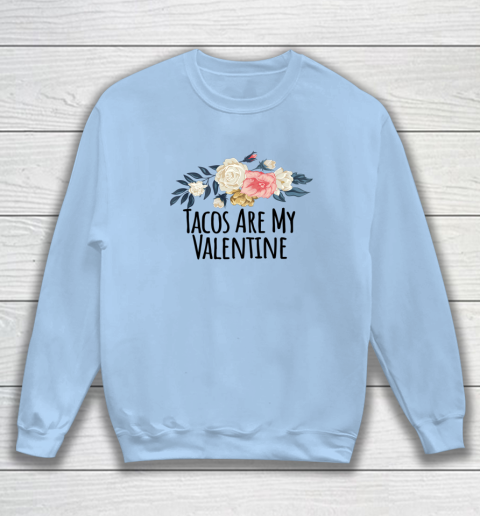 Floral Flowers Funny Tacos Are My Valentine Sweatshirt 4