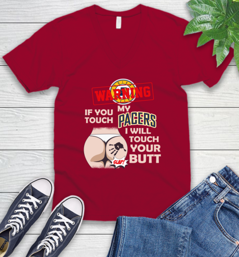 Indiana Pacers NBA Basketball Warning If You Touch My Team I Will Touch My Butt V-Neck T-Shirt 7