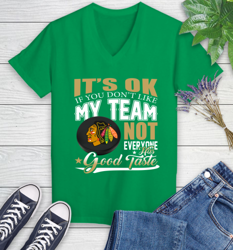 Chicago Blackhawks NHL Hockey You Don't Like My Team Not Everyone Has Good Taste Women's V-Neck T-Shirt 5