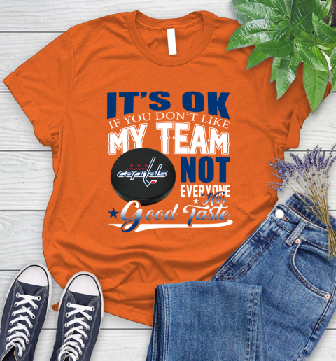 Washington Capitals NHL Hockey You Don't Like My Team Not Everyone Has Good Taste Women's T-Shirt 3