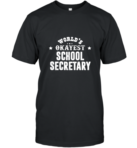 Worlds Okayest School Secretary T shirt T-Shirt