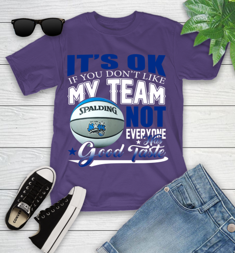 NBA It's Ok If You Don't Like My Team Orlando Magic Not Everyone Has Good Taste Basketball Youth T-Shirt 3