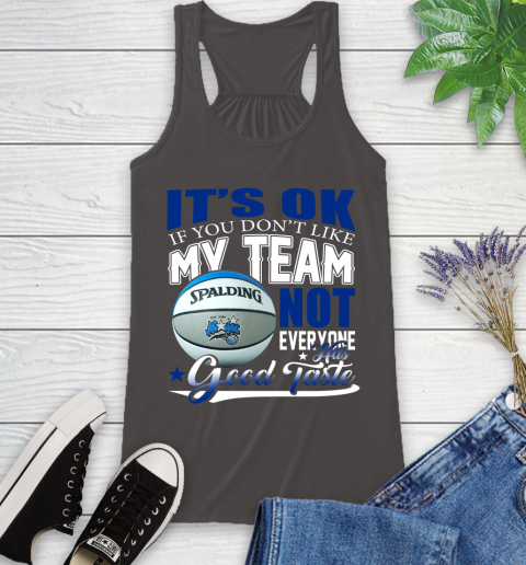 NBA It's Ok If You Don't Like My Team Orlando Magic Not Everyone Has Good Taste Basketball Racerback Tank 11