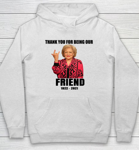 Betty White Shirt Thank you for being our friend 1922  2021 Hoodie 1