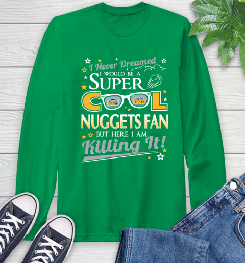 Denver Nuggets NBA Basketball I Never Dreamed I Would Be Super Cool Fan Long Sleeve T-Shirt 8