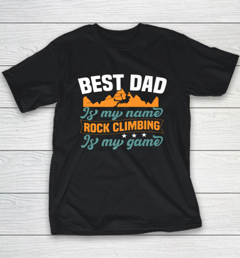 Rock Climbing Shirt Best Dad Is My Name Rock Climbing Is My Game Youth T-Shirt