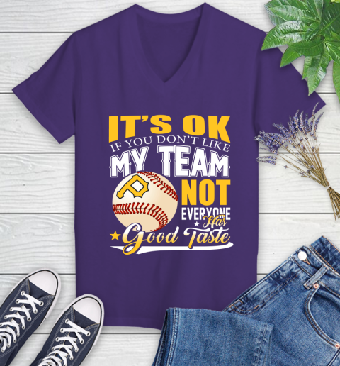 Pittsburgh Pirates MLB Baseball You Don't Like My Team Not Everyone Has Good Taste Women's V-Neck T-Shirt 3