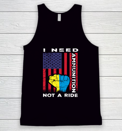 I Need Ammunition Not A Ride, Ukraine Flag With American Flag Tank Top