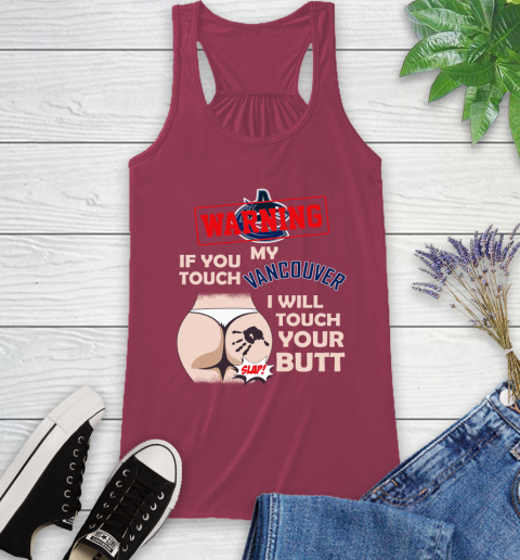 Vancouver Canucks NHL Hockey Warning If You Touch My Team I Will Touch My Butt Racerback Tank - Image 8