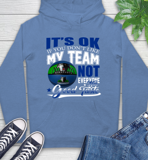 NBA It's Ok If You Don't Like My Team Minnesota Timberwolves Not Everyone Has Good Taste Basketball Hoodie 11
