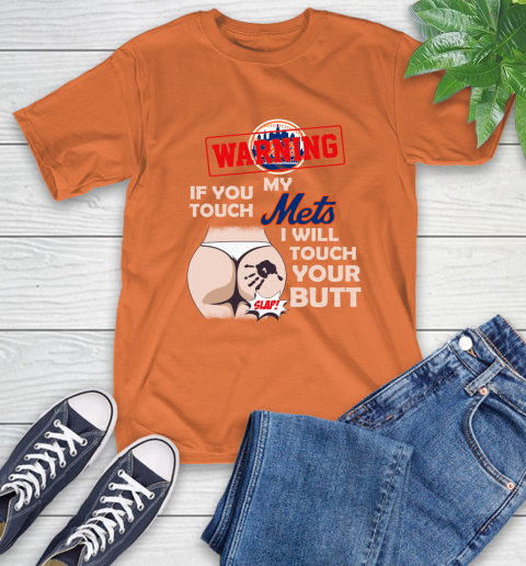 New York Mets MLB Baseball Warning If You Touch My Team I Will Touch My Butt T-Shirt 4