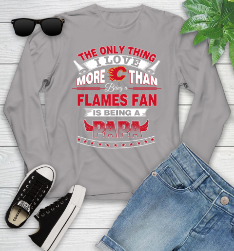 NHL The Only Thing I Love More Than Being A Calgary Flames Fan Is Being A Papa Hockey Youth Long Sleeve 5