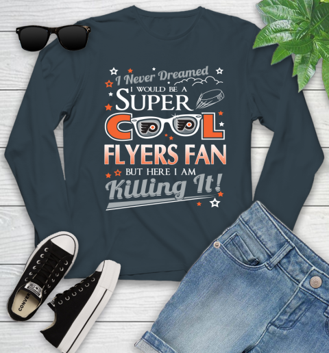 Philadelphia Flyers NHL Hockey I Never Dreamed I Would Be Super Cool Fan Youth Long Sleeve 9
