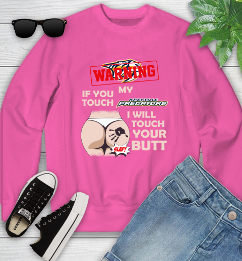 Nashville Predators NHL Hockey Warning If You Touch My Team I Will Touch My Butt Youth Sweatshirt 6