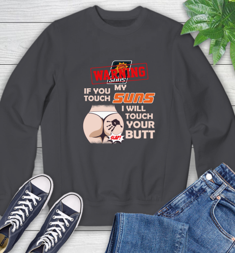 Phoenix Suns NBA Basketball Warning If You Touch My Team I Will Touch My Butt Sweatshirt 6