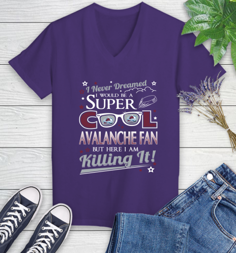 Colorado Avalanche NHL Hockey I Never Dreamed I Would Be Super Cool Fan Women's V-Neck T-Shirt 3