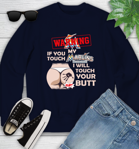 Miami Marlins MLB Baseball Warning If You Touch My Team I Will Touch My Butt Youth Sweatshirt 2