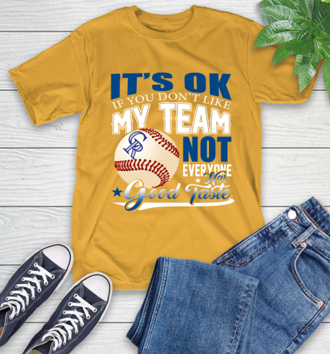 Colorado Rockies MLB Baseball You Don't Like My Team Not Everyone Has Good Taste T-Shirt 2