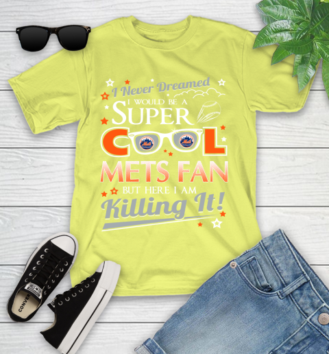 New York Mets MLB Baseball I Never Dreamed I Would Be Super Cool Fan Youth T-Shirt 10