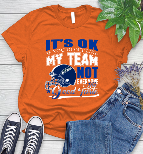 Seattle Seahawks NFL Football You Don't Like My Team Not Everyone Has Good Taste Women's T-Shirt 3