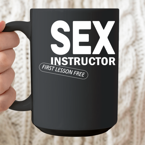 Sex Instructor First Lesson Free Ceramic Mug 15oz