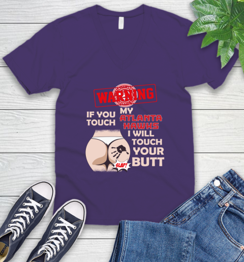 Atlanta Hawks NBA Basketball Warning If You Touch My Team I Will Touch My Butt V-Neck T-Shirt 9
