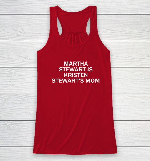 Martha Stewart Is Kristen Stewart's Mom Racerback Tank 3
