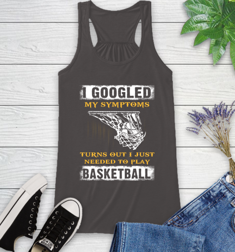 I Googled My Symptoms Turns Out I Needed To Play Basketball Racerback Tank 11