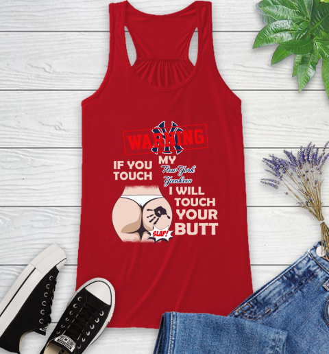 New York Yankees MLB Baseball Warning If You Touch My Team I Will Touch My Butt Racerback Tank 5