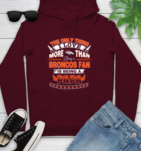 NFL The Only Thing I Love More Than Being A Denver Broncos Fan Is Being A Papa Football Youth Hoodie 7